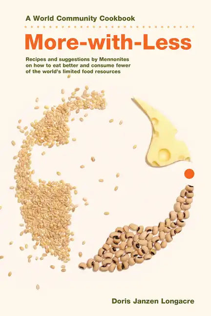 More-With-Less Cookbook: Recipes and Suggestions by Mennonites on How to Eat Better and Consume Less of the World's Limited Food Resources - Paperback