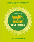 Chetna's Healthy Indian: Vegetarian: Everyday Veg and Vegan Feasts Effortlessly Good for You - Hardcover