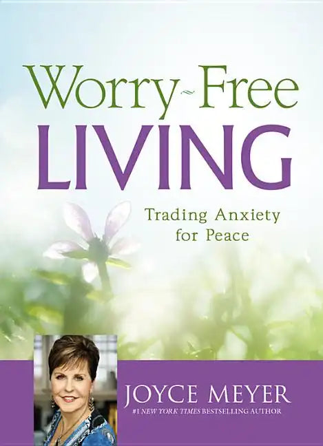 Worry-Free Living: Trading Anxiety for Peace - Hardcover
