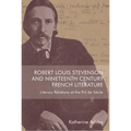 Robert Louis Stevenson and Nineteenth-Century French Literature: Literary Relations at the Fin de Siècle - Paperback