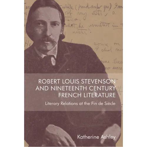 Robert Louis Stevenson and Nineteenth-Century French Literature: Literary Relations at the Fin de Siècle - Paperback