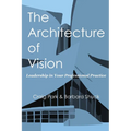 The Architecture of Vision: Leadership in Your Professional Practice - Paperback