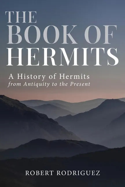 The Book of Hermits: A History of Hermits from Antiquity to the Present - Paperback