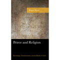 Peirce and Religion: Knowledge, Transformation, and the Reality of God - Paperback
