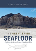 The Great Basin Seafloor: Exploring the Ancient Oceans of the Desert West - Paperback