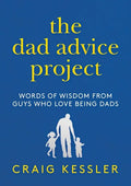 The Dad Advice Project: Words of Wisdom from Guys Who Love Being Dads - Hardcover