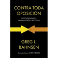 Contra toda oposición: Defendiendo la cosmovisión cristiana - Paperback