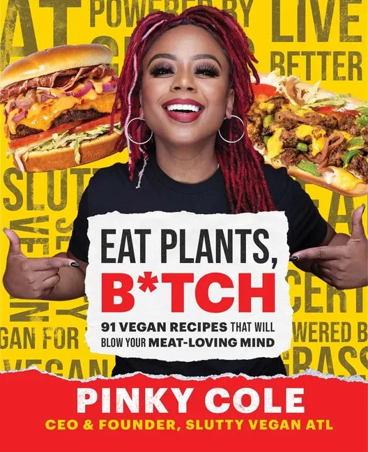 Eat Plants, B*tch: 91 Vegan Recipes That Will Blow Your Meat-Loving Mind - Hardcover