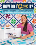 How Do I Quilt It?: Learn Modern Machine Quilting Using Walking-Foot & Free-Motion Techniques - Paperback