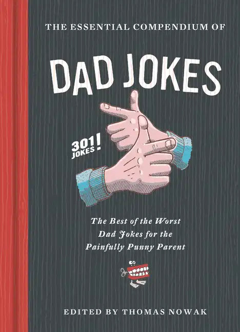 Essential Compendium of Dad Jokes: The Best of the Worst Dad Jokes for the Painfully Punny Parent - 301 Jokes! - Hardcover