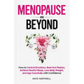 Menopause and Beyond: How to​​ Control Emotions, Beat Hot Flashes, Achieve Restful Sleep, Lose Belly Weight, and Age Gracefully - Paperback