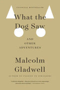 What the Dog Saw: And Other Adventures - Hardcover