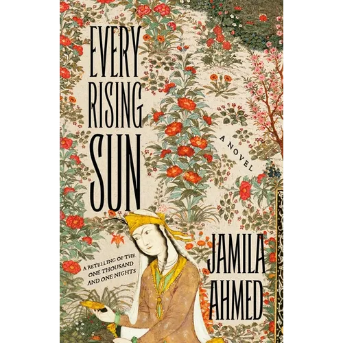 Every Rising Sun: A Retelling of the One Thousand and One Nights - Paperback