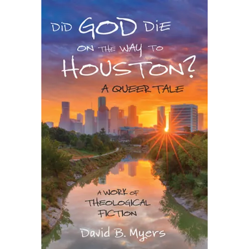 Did God Die on the Way to Houston? A Queer Tale - Hardcover