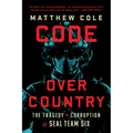 Code Over Country: The Tragedy and Corruption of Seal Team Six - Paperback
