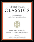 Spiritual Classics: Selected Readings on the Twelve Spiritual Disciplines - Paperback