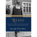 Rebbe: The Life and Teachings of Menachem M. Schneerson, the Most Influential Rabbi in Modern History - Hardcover