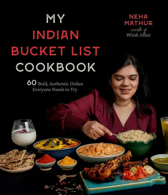 My Indian Bucket List Cookbook: 60 Bold, Authentic Dishes Everyone Needs to Try - Paperback
