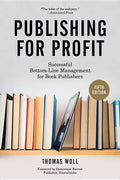 Publishing for Profit: Successful Bottom-Line Management for Book Publishers - Paperback