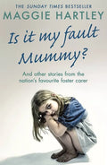 Is It My Fault Mummy?: And Other True Stories from the Nation's Favourite Foster Carer - Paperback