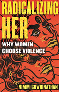 Radicalizing Her: Why Women Choose Violence - Paperback