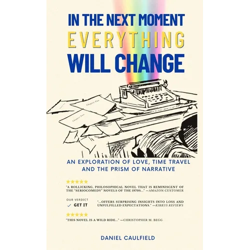 In the Next Moment Everything Will Change: An Exploration of Love, Time Travel and the Prism of Narrative - Paperback