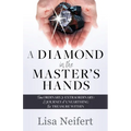 A Diamond in the Master's Hands: From Ordinary to Extraordinary: A Journey of Unearthing the Treasure Within - Paperback