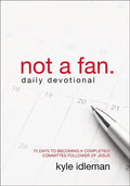 Not a Fan Daily Devotional: 75 Days to Becoming a Completely Committed Follower of Jesus - Paperback