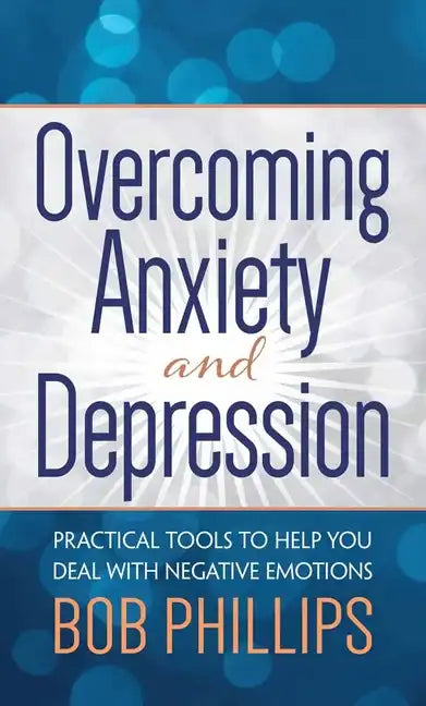 Overcoming Anxiety and Depression: Practical Tools to Help You Deal with Negative Emotions - Paperback