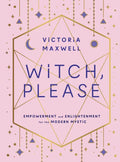 Witch, Please: Empowerment and Enlightenment for the Modern Mystic - Paperback