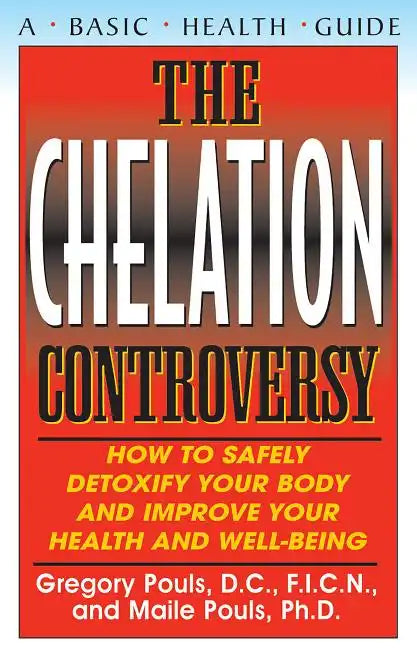 The Chelation Controversy: How to Safely Detoxify Your Body and Improve Your Health and Well-Being - Hardcover