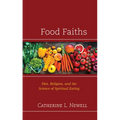 Food Faiths: Diet, Religion, and the Science of Spiritual Eating - Hardcover