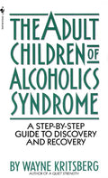 Adult Children of Alcoholics Syndrome: A Step by Step Guide to Discovery and Recovery - Paperback