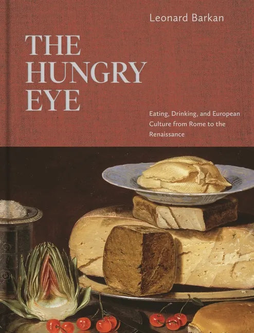 The Hungry Eye: Eating, Drinking, and European Culture from Rome to the Renaissance - Hardcover