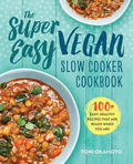 The Super Easy Vegan Slow Cooker Cookbook: 100 Easy, Healthy Recipes That Are Ready When You Are - Paperback