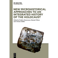 New Microhistorical Approaches to an Integrated History of the Holocaust - Hardcover