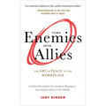 Turn Enemies Into Allies: The Art of Peace in the Workplace (Conflict Resolution for Leaders, Managers, and Anyone Stuck in the Middle) - Paperback