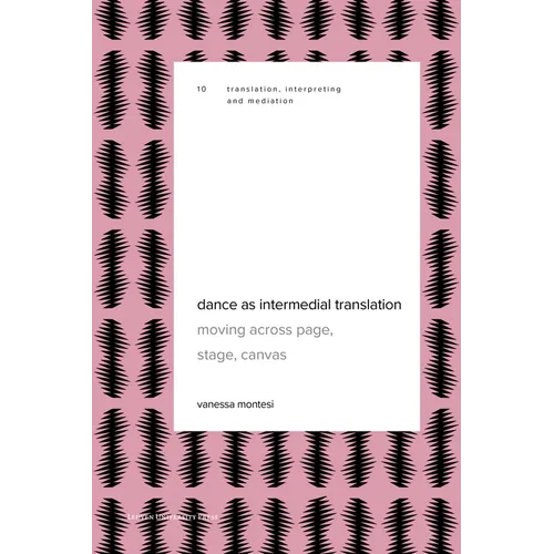 Dance as Intermedial Translation: Moving Across Page, Stage, Canvas - Paperback