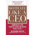 Motivate Like a Ceo: Communicate Your Strategic Vision and Inspire People to Act! - Hardcover