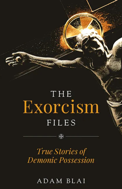 The Exorcism Files: True Stories of Demonic Possession - Paperback