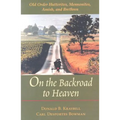 On the Backroad to Heaven: Old Order Hutterites, Mennonites, Amish, and Brethren (Revised) - Paperback