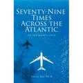 Seventy-Nine Times Across the Atlantic: An Immigrant's Story - Paperback