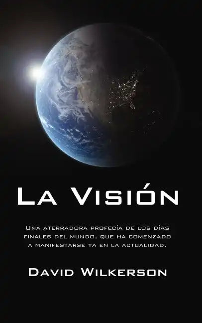 La Visión: Una Aterradora Profecía de Los Días Finales del Mundo, Que Ha Comenzado a Manifestarse YA En La Actualidad - Paperback