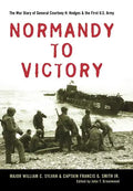 Normandy to Victory: The War Diary of General Courtney H. Hodges and the First U.S. Army - Hardcover