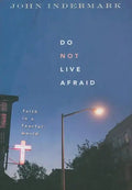Do Not Live Afraid: Faith in a Fearful World - Paperback