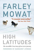 High Latitudes: The Incredible True Story of an Arctic Journey by Master Storyteller Farley Mowat (17 Million Books Sold) - Paperback