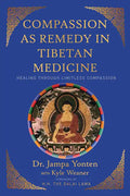 Compassion as Remedy in Tibetan Medicine: Healing Through Limitless Compassion - Paperback
