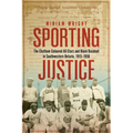 Sporting Justice: The Chatham Coloured All-Stars and Black Baseball in Southwestern Ontario, 1915-1958 - Paperback