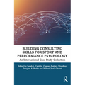 Building Consulting Skills for Sport and Performance Psychology: An International Case Study Collection - Paperback