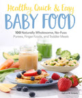 Healthy, Quick & Easy Baby Food: 100 Naturally Wholesome, No-Fuss Purees, Finger Foods and Toddler Meals - Paperback